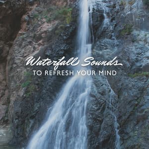 Waterfall Sounds to Refresh Your Mind, Body and Soul - The Calming Sounds Of Nature