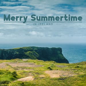 Merry Summertime in Ireland: Instrumental Folk Dances on Celtic Violin and Guitar Music - Celtic Chillout Relaxation Academy