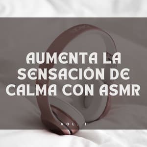 Aumenta La Sensación De Calma Con Asmr Vol. 1 - ASMR total