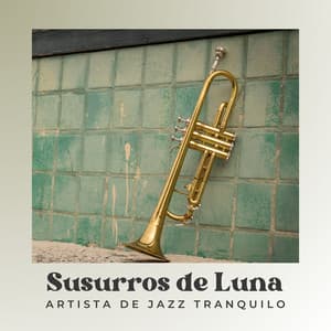 Susurros de Luna: Jazz Tranquilo Instrumental - Artista de Jazz Tranquilo