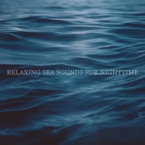 Relaxing Sea Sounds For Nighttime - Ocean Waves for Deep Sleep