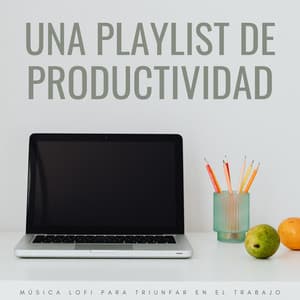 Una Playlist De Productividad: Música Lofi Para Triunfar En El Trabajo - Trabajo en Casa Lofi