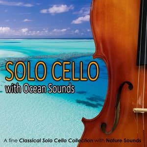 Cello Solo with Ocean Sounds: A fine Classical Solo Cello Collection with Nature Sounds - Relaxing Music Academy