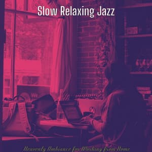 Heavenly Ambiance for Working from Home - Slow Relaxing Jazz