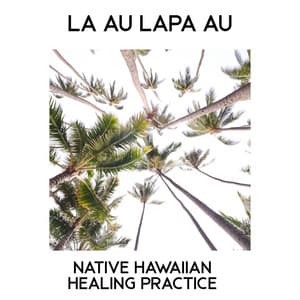 Laʻau Lapaʻau: Native Hawaiian Healing Practice - Healing Power Club