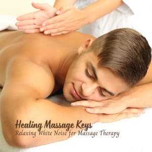 Healing Massage Keys: Relaxing White Noise for Massage Therapy - White Noise Project