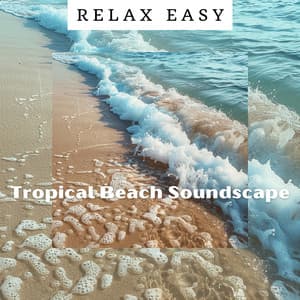 Tropical Beach Soundscape - Relax Easy