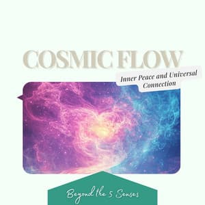 Cosmic Flow: Inner Peace and Universal Connection - Beyond the 5 Senses