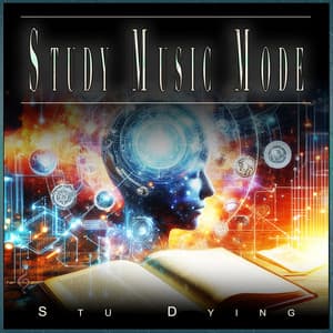 Study Music Mode: Focus the Mind for Learning and Memory - Stu Dying