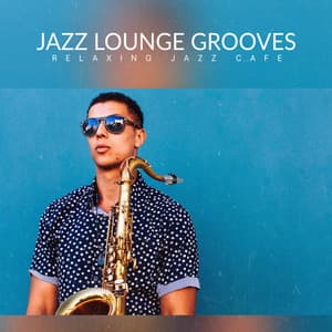 Jazz Lounge Grooves - Relaxing Jazz Cafe