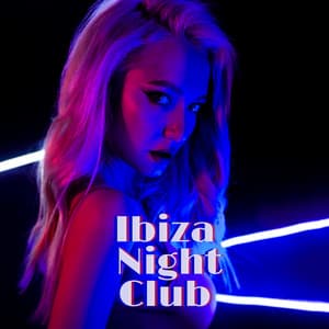 Ibiza Night Club – Sexy Collection of Sensual Music 2020 - Ibiza Lounge Club