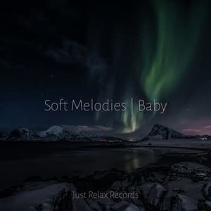 Soft Melodies | Baby - Soothing Sounds