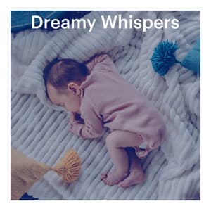 Dreamy Whispers - Baby Sleeps