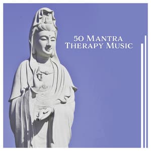 50 Mantra Therapy Music – Healing Time with Nature Sounds, Self Awareness, Yoga Soul, Zen, Chakra Balance, Spirit of Calm - Therapeutic Music Zone