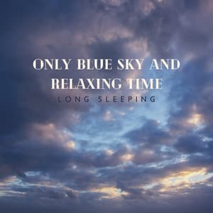 Only Blue Sky and Relaxing Time – Long Sleeping, Treatment Against Stress, Forget About Problems, Feel Comfortable - Sleep Music 432Hz