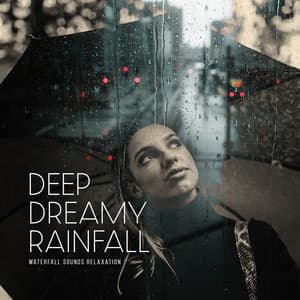 Deep Dreamy Rainfall - Waterfall Sounds Relaxation