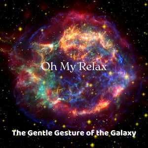 The Gentle Gesture of the Galaxy - Oh My Relax