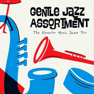 Gentle Jazz Assortment - The Elevator Music Jazz Trio