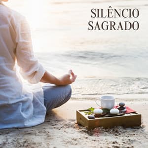 Silêncio Sagrado - Música de Meditação