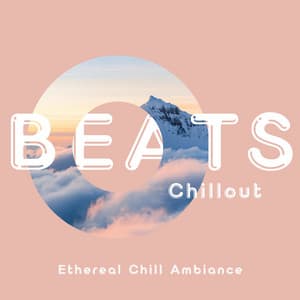 Ethereal Chill Ambiance: Ambient Music for Tranquil Moments - Beats Chillout
