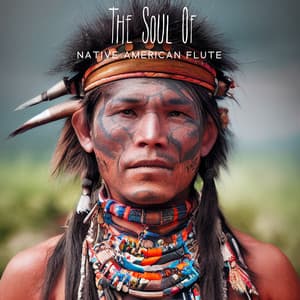 The Soul Of Native American Flute - Ancestral & Tribal Music From The Great West Land: Old Native Chants - Soothing Flute Melody
