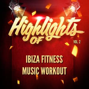 Highlights of Ibiza Fitness Music Workout, Vol. 2 - Ibiza Fitness Music Workout