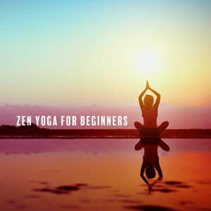Zen Yoga for Beginners: Calm Yoga Music for Daily Yoga Routine, Positive Energy Boost - Namaste Yoga Academy