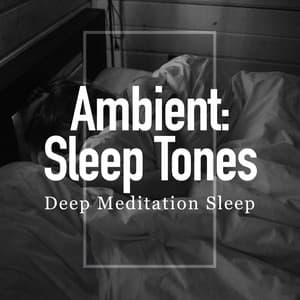 Ambient: Sleep Tones - Deep Meditation Sleep