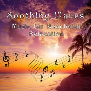 Soothing Waves - Music for Beachside Relaxation - Relaxing Fields Forever