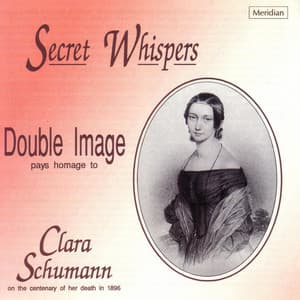 Secret Whispers - Double Image Pays Homage to Clara Schumann - Clara Schumann
