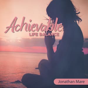 Achievable Life Balance: 432 Hz for Peace and Well-Being & 528 Hz for Bringing Positive Transformation - Jonathan Mare