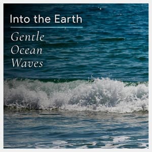 Gentle Ocean Waves - Into the Earth