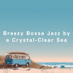 Breezy Bossa Jazz by a Crystal-Clear Sea - LOVE BOSSA