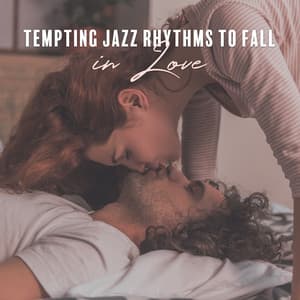 Tempting Jazz Rhythms to Fall in Love - Jazzy Background Artists