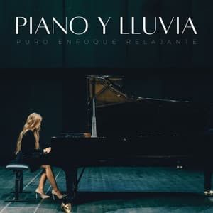 Piano Y Lluvia: Puro Enfoque Relajante - Piano y lluvia