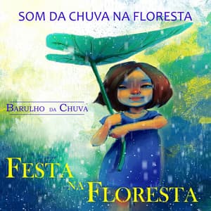 Festa Na Floresta - Som Da Chuva Na Floresta - Barulho Da Chuva
