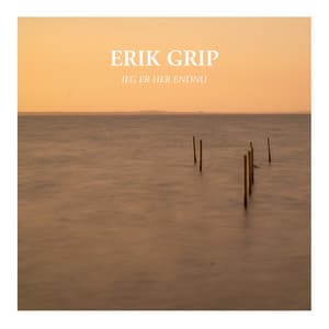 JEG ER HER ENDNU - Erik Grip