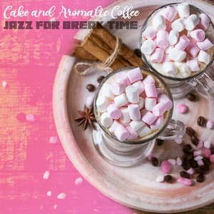 Cake and Aromatic Coffee – Relaxing Jazz for Break Time - Jazzy City Musique Expert