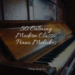 50 Calming Modern Classic Piano Melodies - Tranquil Music Sound of Nature
