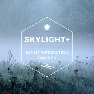 432 Hz Meditation Drones - Skylight+