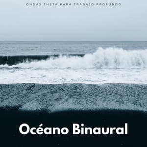 Océano Binaural: Ondas Theta Para Trabajo Profundo - Latidos binaurales Soledad