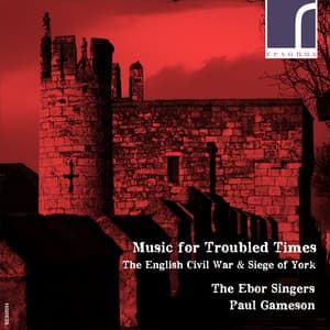 Music for Troubled Times: The English Civil War & Siege of York - The Ebor Singers