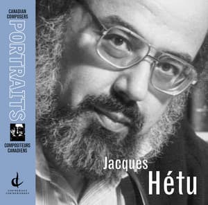 Hetu, J.: Canadian Composers Portraits - Jacques Hétu