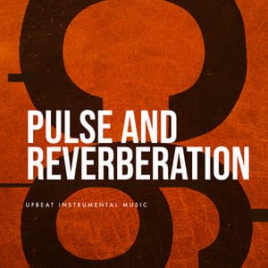 Pulse and Reverberation - Upbeat Instrumental Music