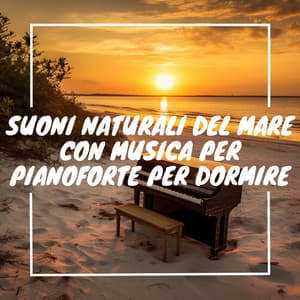 Suoni naturali del mare con musica per pianoforte per dormire - Musica Curativa Club