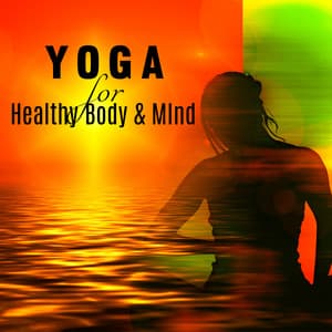 Yoga for Healthy Body & Mind - Yoga Training Music Oasis