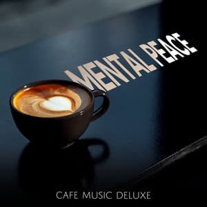 Mental Peace - Cafe Music Deluxe