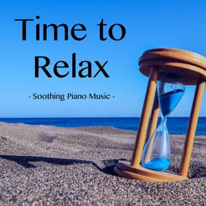 Time to Relax - Soothing Piano Music - Relaxing Music Therapy