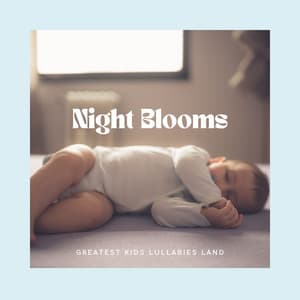 Night Blooms: Instrumental Lullabies - Greatest Kids Lullabies Land