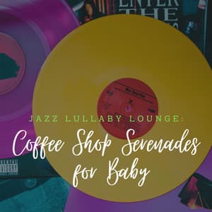 Jazz Lullaby Lounge: Coffee Shop Serenades for Baby - Jazz For Sleeping
